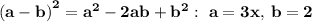\bold{\left(a-b\right)^2=a^2-2ab+b^2: \ a=3x,\:b=2}