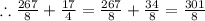 \therefore \frac{267}{8}+\frac{17}{4}=\frac{267}{8}+\frac{34}{8}=\frac{301}{8}