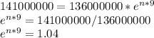 141 000 000 = 136000 000 * e ^{n*9} \\ e ^{n*9} =141000 000 /136000000 \\ e ^{n*9} =1.04