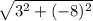 \sqrt{3^2+(-8)^2}