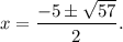 x=\dfrac{-5\pm\sqrt{57}}{2}.