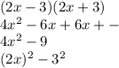 (2x-3)(2x+3)\\4x^2-6x+6x+-\\4x^2 - 9\\(2x)^2 - 3^2