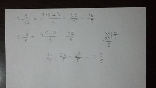 Find the sum  3 3/15 + 4 2/5 a) 2 1/2 b) 22 4/5 c) 7 3/5 d) 5/38