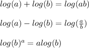 log(a)+log(b)=log(ab)\\\\log(a)-log(b)=log(\frac{a}{b})\\\\log(b)^a=alog(b)