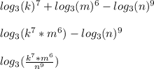 log_3(k)^7+log_3(m)^6-log_3(n)^9\\\\log_3(k^7*m^6)-log_3(n)^9\\\\log_3(\frac{k^7*m^6}{n^9})