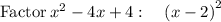 \mathrm{Factor}\:x^2-4x+4:\quad \left(x-2\right)^2