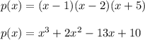 p(x)=(x-1)(x-2)(x+5)\\\\p(x)=x^3+2x^2-13x+10