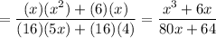 =\dfrac{(x)(x^2)+(6)(x)}{(16)(5x)+(16)(4)}=\dfrac{x^3+6x}{80x+64}