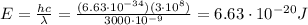 E=\frac{hc}{\lambda}=\frac{(6.63 \cdot 10^{-34})(3 \cdot 10^8)}{3000\cdot 10^{-9}}=6.63 \cdot 10^{-20} J