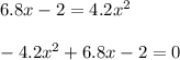 6.8x - 2 = 4.2x^2\\\\-4.2x^2+6.8x-2=0