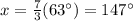 x=\frac{7}{3}(63\°)=147\°