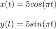 x(t) = 5 cos (\pi t) \\  \\ y(t) = 5 sin (\pi t)