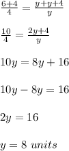 \frac{6+4}{4}=\frac{y+y+4}{y}\\ \\\frac{10}{4}=\frac{2y+4}{y}\\ \\10y=8y+16\\ \\10y-8y=16\\ \\2y=16\\ \\y=8\ units