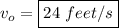 v_o = \boxed {24 ~ feet/s}