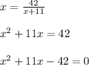 x=\frac{42}{x+11} \\ \\x^{2} +11x=42\\ \\x^{2} +11x-42=0