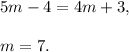 5m-4=4m+3,\\ \\m=7.