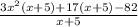 \frac{3x^2(x+5)+17(x+5)-82}{x+5}