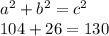 a {}^{2}  + b {}^{2}   = c {}^{2}  \\ 104 + 26 = 130