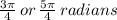 \frac{3 \pi }{4}\,or\, \frac{5 \pi }{4}\,radians