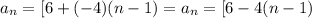 a_n=[6+(-4)(n-1)=a_n=[6-4(n-1)