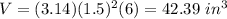 V=(3.14)(1.5)^{2}(6)=42.39\ in^{3}