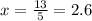 x =\frac{13}{5} = 2.6