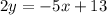 2y = -5x+13