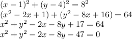 (x-1)^2+(y-4)^2=8^2 \\  (x^2-2x+1)+(y^2-8x+16) = 64 \\ x^2+y^2-2x-8y+17=64 \\ x^2+y^2-2x-8y-47=0