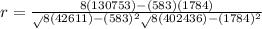 r =\frac{8(130753) - (583)(1784)}{\sqrt}8(42611) -(583)^{2} {\sqrt}8(402436) - (1784)^{2}