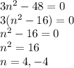 3n^2-48=0\\3(n^2-16)=0\\n^2-16=0\\n^2=16\\n=4,-4