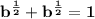 \mathbf{b^{\frac 12} + b^{\frac 12} = 1 }