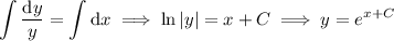 \displaystyle\int\dfrac{\mathrm dy}y=\int\mathrm dx\implies\ln|y|=x+C\implies y=e^{x+C}