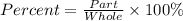 Percent=\frac{Part}{Whole}\times 100 \%