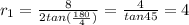 r_1=\frac{8}{2tan(\frac{180}{4})}=\frac{4}{tan45}=4
