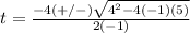 t=\frac{-4(+/-)\sqrt{4^{2}-4(-1)(5)}} {2(-1)}