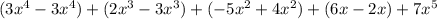 (3x^{4}-3x^{4}) + (2x^{3} - 3x^{3}) +  (-5x^{2} + 4x^{2}) + (6x - 2x) + 7x^{5}