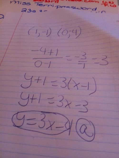Write an equation for the line that passes through (1, -1) and (0, -4). (a) y = 3x - 4 (b) y = 3x +