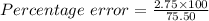 Percentage\ error = \frac{2.75\times 100}{75.50}
