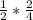 \frac {1} {2} * \frac {2} {4}