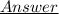 \huge\underline{Answer}