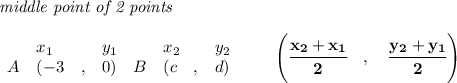 \bf \textit{middle point of 2 points }\\ \quad \\&#10;\begin{array}{lllll}&#10;&x_1&y_1&x_2&y_2\\&#10;%  (a,b)&#10;A&({{ -3}}\quad ,&{{ 0}})\quad &#10;%  (c,d)&#10;B&({{ c}}\quad ,&{{ d}})&#10;\end{array}\qquad&#10;%   coordinates of midpoint &#10;\left(\cfrac{{{ x_2}} + {{ x_1}}}{2}\quad ,\quad \cfrac{{{ y_2}} + {{ y_1}}}{2} \right)