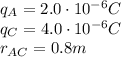 q_A = 2.0\cdot 10^{-6}C\\q_C = 4.0\cdot 10^{-6}C\\r_{AC}=0.8 m