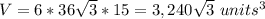 V=6*36\sqrt{3}*15=3,240\sqrt{3}\ units^{3}