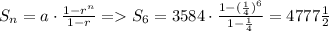 S_n = a \cdot \frac{1-r^n}{1-r} = S_{6} = 3584 \cdot \frac{1 - (\frac{1}{4})^{6} }{1 - \frac{1}{4} }  = 4777\frac{1}{2}
