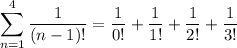 \displaystyle\sum_{n=1}^4\frac1{(n-1)!}=\frac1{0!}+\frac1{1!}+\frac1{2!}+\frac1{3!}
