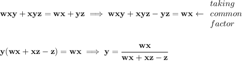 \bf wxy+xyz=wx+yz\implies wxy+xyz-yz=wx\leftarrow &#10;\begin{array}{llll}&#10;taking\\&#10;common\\&#10;factor&#10;\end{array}&#10;\\\\\\&#10;y(wx+xz-z)=wx\implies y=\cfrac{wx}{wx+xz-z}