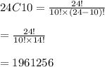 24C10=\frac{24!}{10!\times(24-10)!} \\\\ =\frac{24!}{10!\times14!} \\\\ =1961256