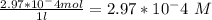 \frac{2.97*10^-4mol}{1\l} = 2.97*10^-4 \ M