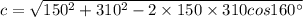 c = \sqrt{150^2+310^2-2\times 150 \times 310 cos160^{\circ}}