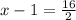 x-1=\frac{16}{2}